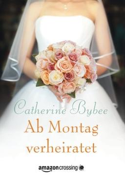 Ab Montag verheiratet (Aus der Reihe: Eine Braut für jeden Tag)