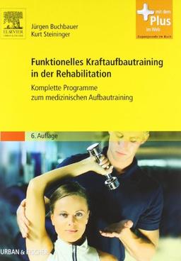 Funktionelles Kraftaufbautraining in der Rehabilitation: Komplette Programme zum medizinischen Aufbautraining - mit Zugang zum Elsevier-Portal