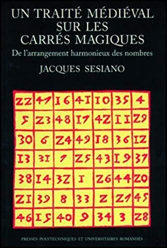 Un traité médiéval sur les carrés magiques : de l'arrangement harmonieux des nombres : édition, traduction et commentaire d'un texte arabe anonyme décrivant divers modes de construction