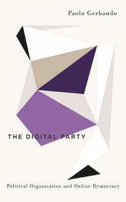 Digital Party: Political Organisation and Online Democracy (Digital Barricades: Interventions in Digital Culture and Politics)