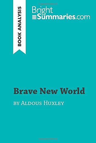 Brave New World by Aldous Huxley (Book Analysis): Detailed Summary, Analysis and Reading Guide