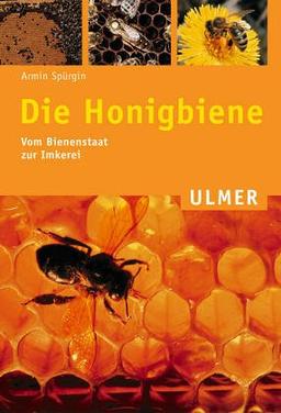 Die Honigbiene. Vom Bienenstaat zur Imkerei