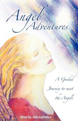 Angel Adventures: Guided Meditations That Take You on a Journey to Meet Your Angels