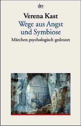 Wege aus Angst und Symbiose - Märchen psychologisch gedeutet.