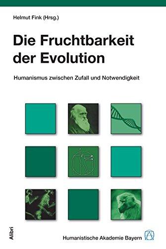 Die Fruchtbarkeit der Evolution: Humanismus zwischen Zufall und Notwendigkeit (Schriftenreihe der Humanistischen Akademie Bayern)