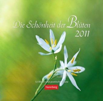 Die Schönheit der Blüten 2011: 53 Bilder und poetische Zitate