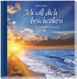 Ich will dich beschenken: Ein Liebesbrief Gottes