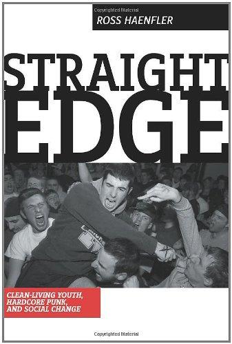 Straight Edge: Hardcore Punk, Clean-Living Youth, and Social Change