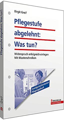 Pflegestufe abgelehnt - Was tun? Widerspruch erfolgreich einlegen; Mit Musterschreiben