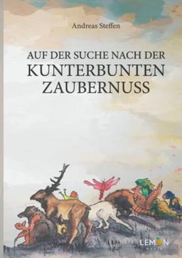 Auf der Suche nach der kunterbunten Zaubernuss: Ein fabelhaftes Märchenbuch für kleine und große Menschen