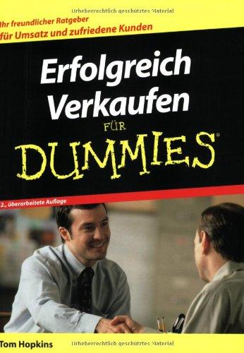 Erfolgreich Verkaufen für Dummies: Ihr freundlicher Ratgeber für Umsatz und zufriedene Kunden (Fur Dummies)