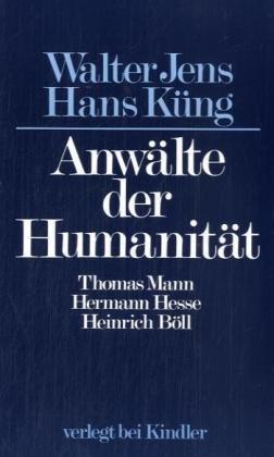 Anwälte der Humanität: Thomas Mann, Hermann Hesse, Heinrich Böll