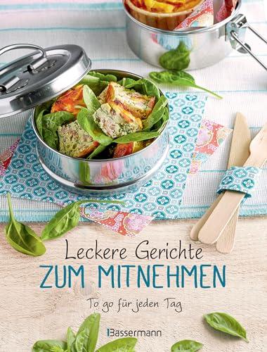 Leckere Gerichte zum Mitnehmen: Das To-go-Kochbuch. Rezepte für jeden Geschmack - besser, gesünder, preiswerter