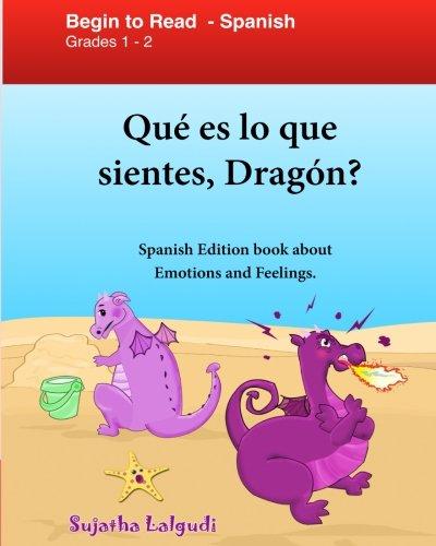 Que es lo que sientes Dragon: Spanish Edition: El Libro De Los Sentimientos Para Niños, Emociones Y Sentimientos, Español para niños (Spanish ... para niños. Spanish childrens books, Band 6)