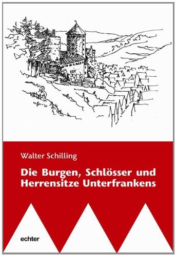 Die Burgen, Schlösser und Herrensitze Unterfrankens