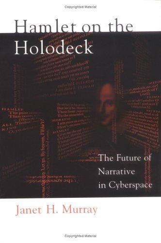 Hamlet on the Holodeck: The Future of Narrative in Cyberspace