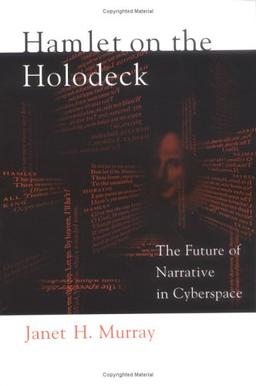 Hamlet on the Holodeck: The Future of Narrative in Cyberspace