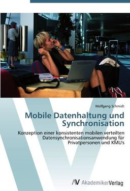 Mobile Datenhaltung und Synchronisation: Konzeption einer konsistenten mobilen verteilten Datensynchronisationsanwendung für Privatpersonen und KMU's