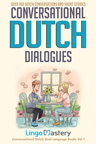 Conversational Dutch Dialogues: Over 100 Dutch Conversations and Short Stories (Conversational Dutch Dual Language Books, Band 1)