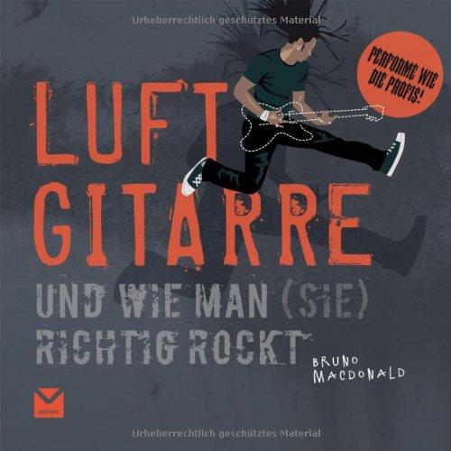 Luftgitarre: Und wie man (sie) richtig rockt