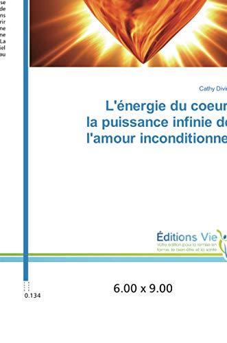 L'énergie du coeur la puissance infinie de l'amour inconditionnel