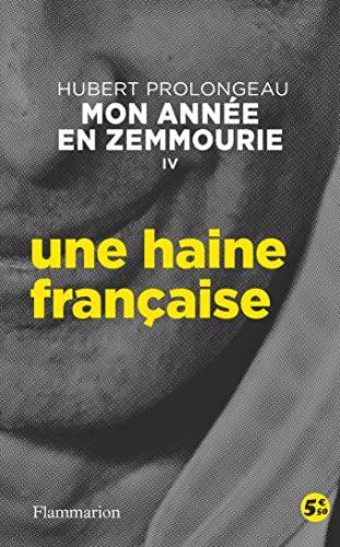 Mon année en Zemmourie. Vol. 4. Une haine française