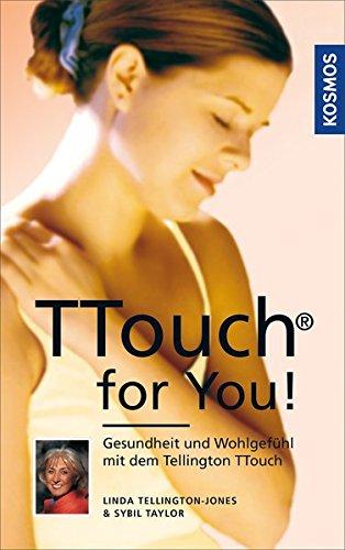 TTouch for You!: Gesundheit und Wohlgefühl mit dem Tellington TTouch