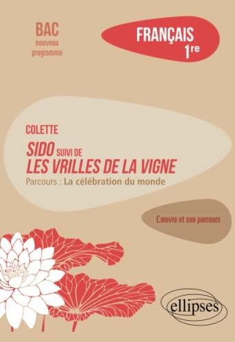 Colette, Sido suivi de Les vrilles de la vigne : parcours la célébration du monde : français 1re, bac nouveau programme