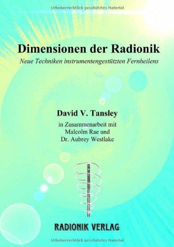 Dimensionen der Radionik: Neue Techniken instrumentengestützten Fernheilens