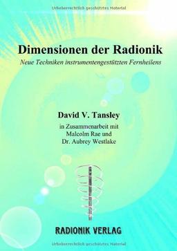 Dimensionen der Radionik: Neue Techniken instrumentengestützten Fernheilens