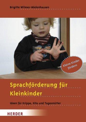 Sprachförderung für Kleinkinder: Ideen für Krippe, Kita und Tagesmütter