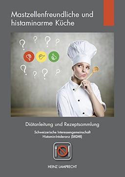 Mastzellenfreundliche und histaminarme Küche: Diätanleitung und Rezeptsammlung