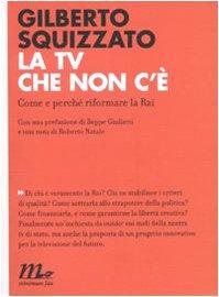 La TV che non c'è. Come e perché riformare la Rai (Indi)