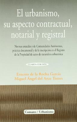 El urbanismo, su aspecto contractual, notarial y registral : normas estatales y de comunidades autónomas, práctica documental y de la inscripción en ... propiedad de actos de naturaleza urbanística