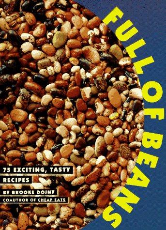 Full of Beans: 75 Exciting, Tasty Recipes