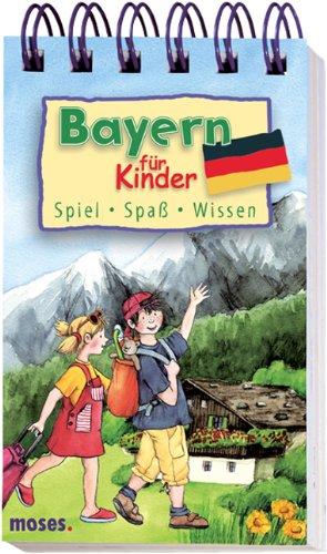 Bayern für Kinder: Spiel - Spaß - Wissen