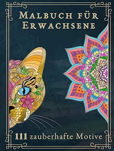 Malbuch für Erwachsene: Das große Ausmalbuch für Erwachsene mit 111 zauberhaften Motiven (Tiere, Landschaften, Pflanzen, Einhörner, Mandalas für ... Version. Ideal als Anti-Stress-Geschenk