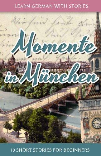 Learn German with Stories: Momente in München – 10 Short Stories for Beginners (Dino lernt Deutsch)