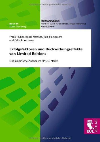 Erfolgsfaktoren und Rückwirkungseffekte von Limited Editions: Eine empirische Analyse im FMCG-Markt (Marketing)