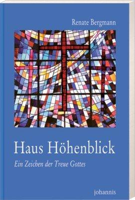 Haus Höhenblick: Ein Zeichen der Treue Gottes