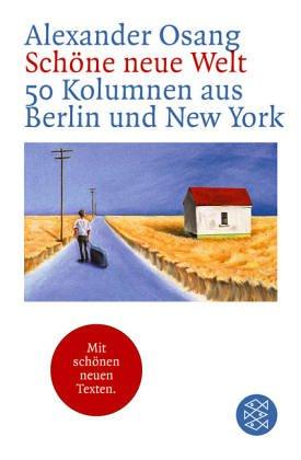 Schöne neue Welt. 50 Kolumnen aus Berlin und New York.