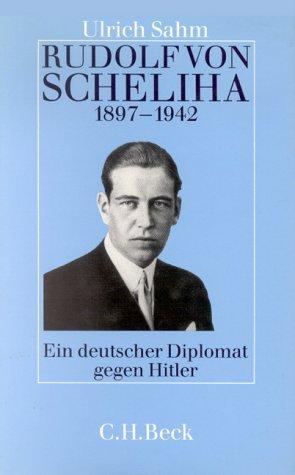 Rudolf von Scheliha 1897 - 1942. Ein deutscher Diplomat gegen Hitler