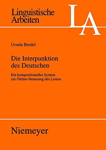 Die Interpunktion des Deutschen: Ein kompositionelles System zur Online-Steuerung des Lesens (Linguistische Arbeiten, Band 522)