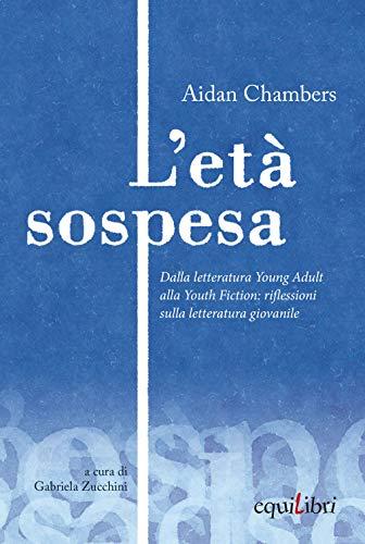 L'età sospesa. Dalla letteratura young adult alla youth fiction: riflessioni sulla letteratura giovanile (Perleggere)