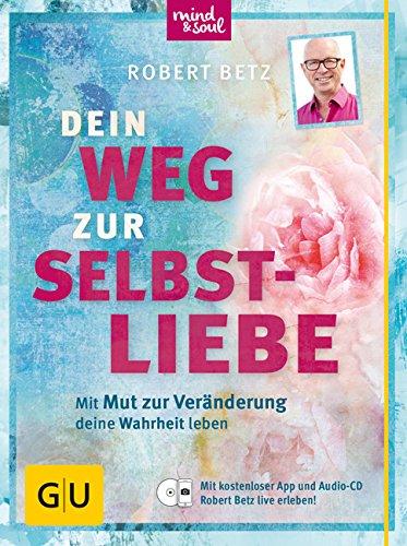 Dein Weg zur Selbstliebe: Mit dem Mut zur Veränderung deine Wahrheit leben (GU Einzeltitel Lebenshilfe)