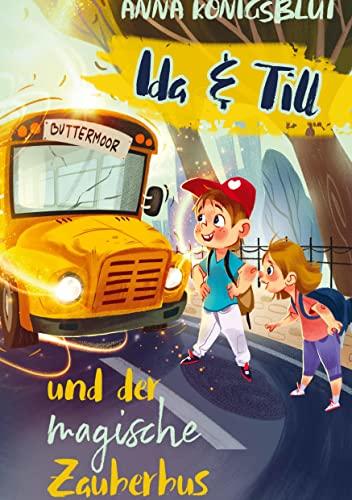 Ida & Till und der magische Zauberbus: Ein mitreißendes Kinderbuch für Mädchen und Jungen ab 7 Jahren zum Vorlesen und Selberlesen