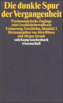 Die dunkle Spur der Vergangenheit: Psychoanalytische Zugänge zum Geschichtsbewußtsein. Erinnerung, Geschichte, Identität 2 (suhrkamp taschenbuch wissenschaft)