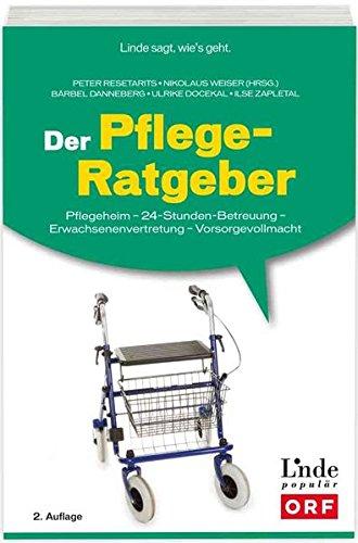 Der Pflege-Ratgeber: Pflegeheim - 24-Stunden-Betreuung - Erwachsenenvertretung - Vorsorgevollmacht (Ausgabe Österreich)