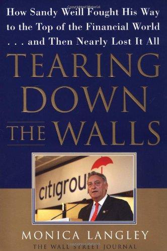 Tearing Down the Walls: How Sandy Weill Fought His Way to the Top of the Financial World.and Then Nearly Lost It All (Wall Street Journal Book)