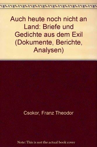 Auch heute noch nicht an Land: Briefe und Gedichte aus dem Exil (Dokumente - Berichte - Analysen)